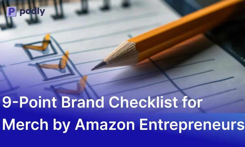 9-Point Brand Checklist for Merch by Amazon Entrepreneurs: Sell More, Stress Less!