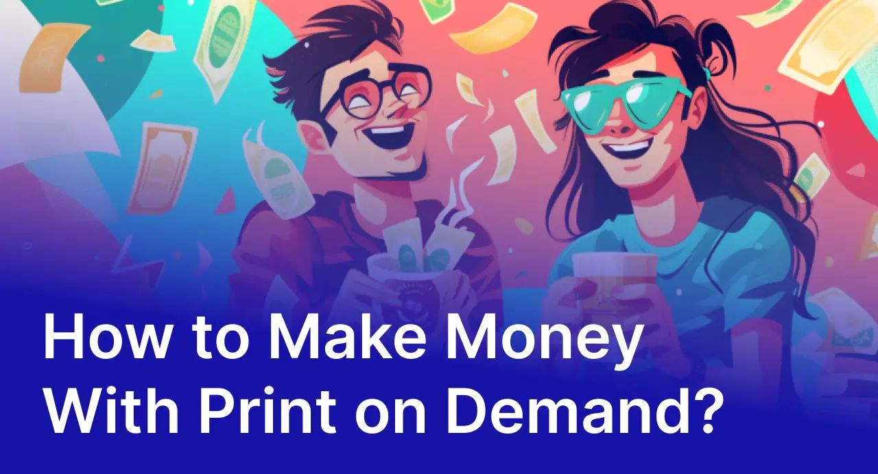 How to Make Money With Print on Demand in 2024?