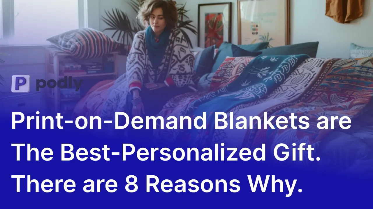 8 Reasons Why Print-on-Demand Blankets are The Best-Personalized Gift