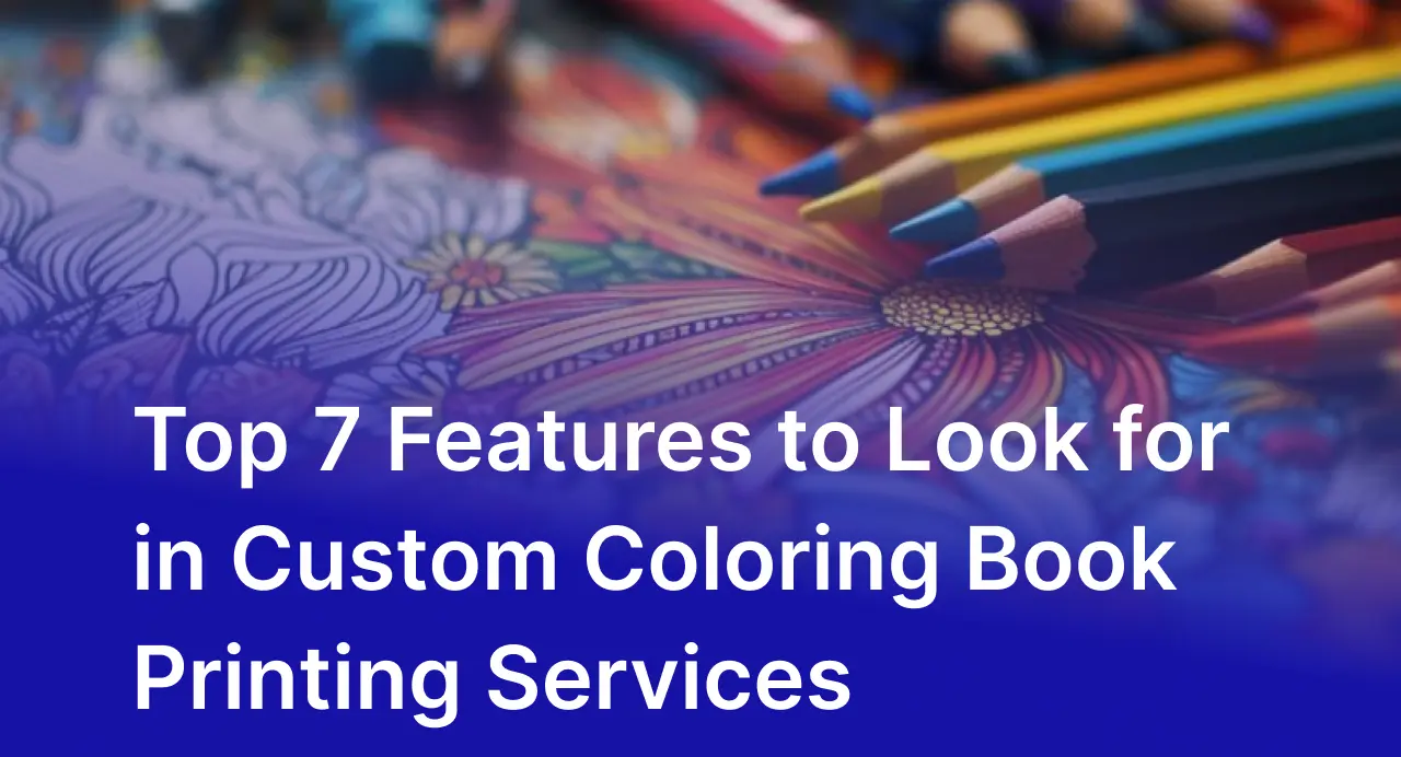 Top 7 Features to Look for in Custom Coloring Book Printing Services