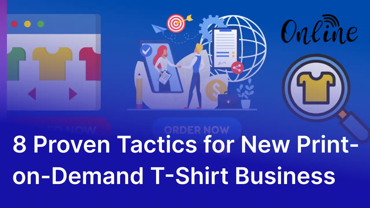 8 Proven Tactics to Skyrocket Sales for Your New Print-on-Demand T-Shirt Business in 2024