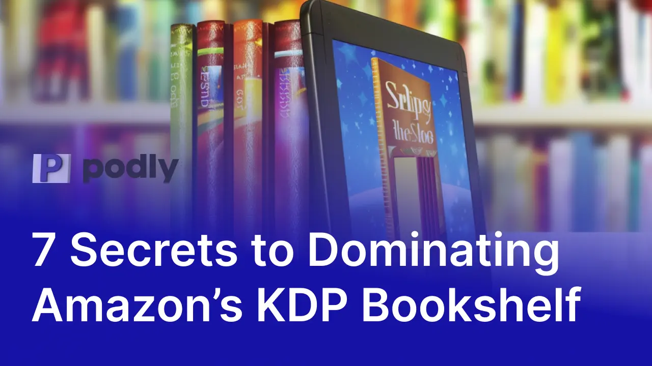 7 Secrets to Dominating Amazon’s KDP Bookshelf: Your Path to Publishing Glory