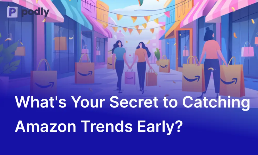 What's Your Secret to Catching Amazon Trends Early?